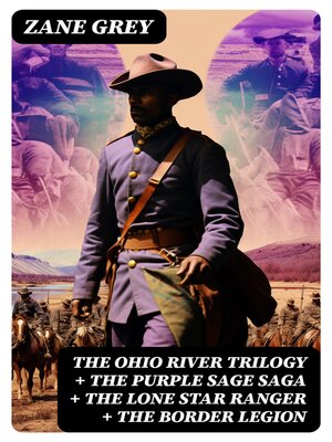 cover image of The Ohio River Trilogy + the Purple Sage Saga + the Lone Star Ranger + the Border Legion